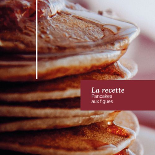 RECETTES - Pancakes aux figues